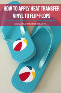 How to Apply Heat Transfer Vinyl (HTV) to Flip Flops - Create and Babble